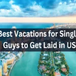 Best Vacations for Single Guys to Get Laid in US
