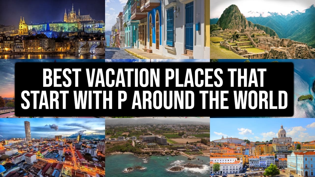 Best Vacation Places that Start with P
