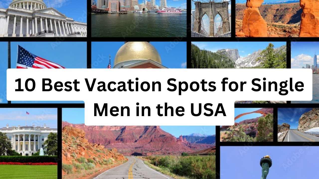 10 Best Vacation Spots for Single Men in the USA